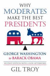 Why Moderates Make the Best Presidents : George Washington to Barack Obama