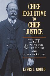 Chief Executive to Chief Justice : Taft Betwixt the White House and Supreme Court