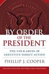 By Order of the President : The Use & Abuse of Executive Direct Action