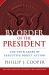 By Order of the President : The Use & Abuse of Executive Direct Action