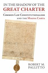 In the Shadow of the Great Charter : Common Law Constitutionalism and the Magna Carta