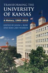Transforming the University of Kansas : A History, 1965-2015