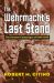 The Wehrmacht's Last Stand : The German Campaigns Of 1944-1945