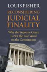 Reconsidering Judicial Finality : Why the Supreme Court Is Not the Last Word on the Constitution
