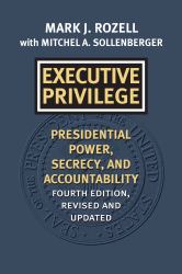 Executive Privilege : Presidential Power, Secrecy, and Accountability