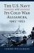 The U. S. Navy and Its Cold War Alliances, 1945-1953