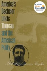 America's Bachelor Uncle : Thoreau and the American Polity