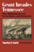 Grant Invades Tennessee : The 1862 Battles for Forts Henry and Donelson
