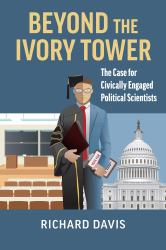 Beyond the Ivory Tower : The Case for Civically Engaged Political Scientists