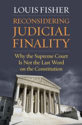 Reconsidering Judicial Finality : Why the Supreme Court Is Not the Last Word on the Constitution