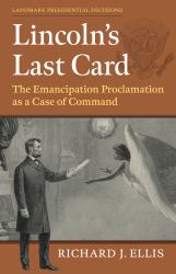 Lincoln's Last Card : The Emancipation Proclamation As a Case of Command