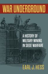War Underground : A History of Military Mining in Siege Warfare