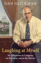 Laughing at Myself : My Education in Congress, on the Farm, and at the Movies