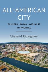 All-American City : Bluster, Boom, and Bust in Wichita