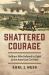 Shattered Courage : Soldiers Who Refused to Fight in the American Civil War