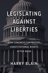 Legislating Against Liberties : How Congress Suppresses Constitutional Rights after Wars