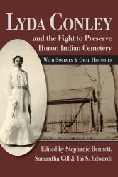 Lyda Conley and the Fight to Preserve Huron Indian Cemetery : With Sources and Oral Histories