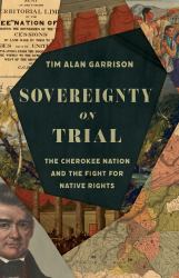 Sovereignty on Trial : The Cherokee Nation and the Fight for Native Rights