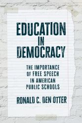 Education in Democracy : The Importance of Free Speech in American Public Schools