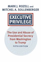 Executive Privilege : Presidential Power, Secrecy, and Accountability