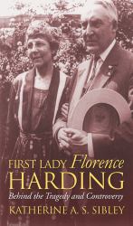 First Lady Florence Harding : Behind the Tragedy and Controversy
