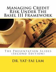 Managing Credit Risk under the Basel III Framework : The Presentation Slides