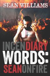 Incendiary Words : Sean on Fire