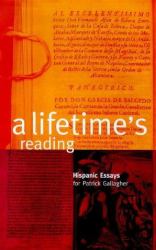 A Lifetime's Reading: Hispanic Essays for Patrick Gallagher : Hispanic Essays for Patrick Gallagher