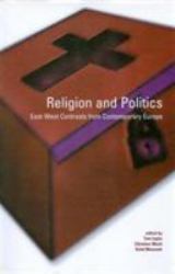 Religion and Politics: East-West Contrasts from Contemporary Europe : East-West Contrasts from Contemporary Europe