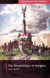 The Resurrection of Hungary: a Parallel for Ireland : A Parallel for Ireland