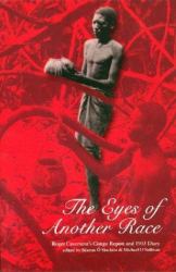 The Eyes of Another Race: Roger Casement's Congo Report and 1903 Diary : Roger Casement's Congo Report and 1903 Diary