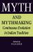 Myth and Mythmaking : Continuous Evolution in Indian Tradition