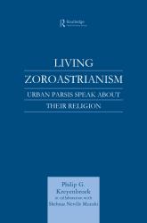 Living Zoroastrianism : Urban Parsis Speak about Their Religion