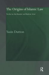 The Origins of Islamic Law : The Qur'an, the Muwatta' and Madinan Amal