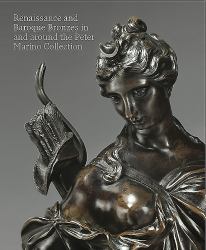 Renaissance and Baroque Bronzes : In and Around the Peter Marino Collection