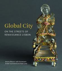 The Global City : On the Streets of Renaissance Lisbon