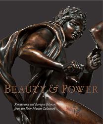 Beauty and Power : Renaissance and Baroque Bronzes from the Peter Marino Collection