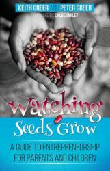 Watching Seeds Grow : A Guide to Entrepreneurship for Parents and Children