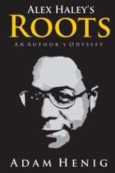 Alex Haley's Roots : An Author's Odyssey