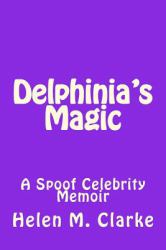 Delphinia's Magic : A Spoof Celebrity Memoir