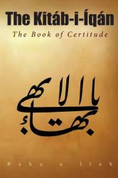 The Kitab-I-Iqan : The Book of Certitude