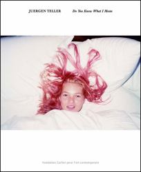 Juergen Teller: Do You Know What I Mean