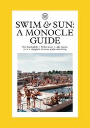 Swim : The World's Best Beach Clubs, Pools and Wild Spots for a Dip