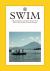 Swim : The World's Best Beach Clubs, Pools and Wild Spots for a Dip