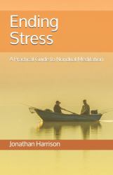 Ending Stress : A Practical Guide to Nondual Meditation