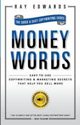 MoneyWords : Easy-To-Use Copywriting and Marketing Secrets That Sell Anything to Anyone