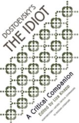 Dostoevsky's "the Idiot" : A Critical Companion