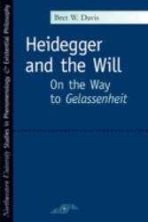 Heidegger and the Will : On the Way to Gelassenheit