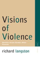 Visions of Violence : German Avant-Gardes After Fascism