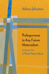 Prolegomena to Any Future Materialism : A Weak Nature Alone